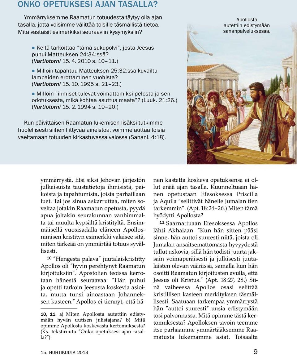 ) ˇ Milloin tapahtuu Matteuksen 25:32:ssa kuvailtu lampaiden erottaminen vuohista? (Vartiotorni 15. 10.1995 s. 21 23.