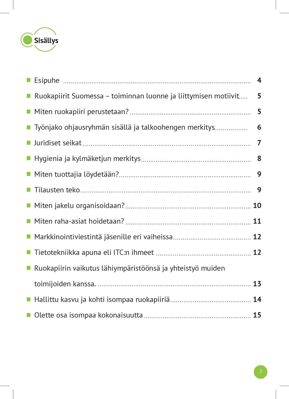 9 Tilausten teko 9 Miten jakelu organisoidaan? 10 Miten raha-asiat hoidetaan?