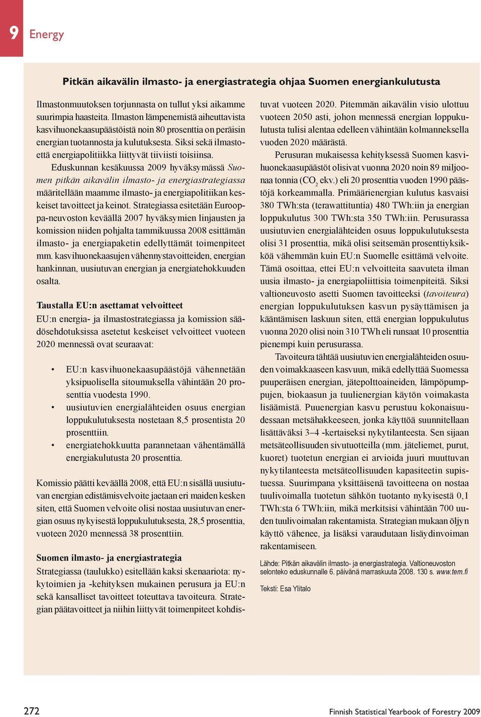 Siksi sekä ilmastoettä energiapolitiikka liittyvät tiiviisti toisiinsa.