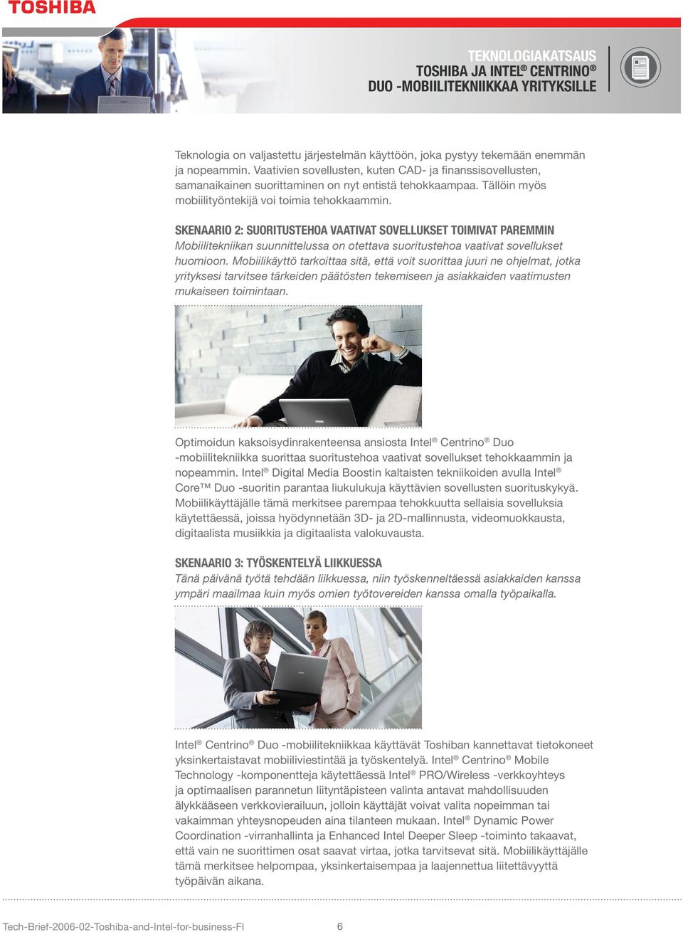 SKENAARIO 2: SUORITUSTEHOA VAATIVAT SOVELLUKSET TOIMIVAT PAREMMIN Mobiilitekniikan suunnittelussa on otettava suoritustehoa vaativat sovellukset huomioon.