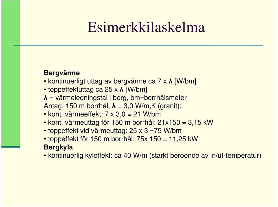 värmeeffekt: 7 x 3,0 = 21 W/bm kont.