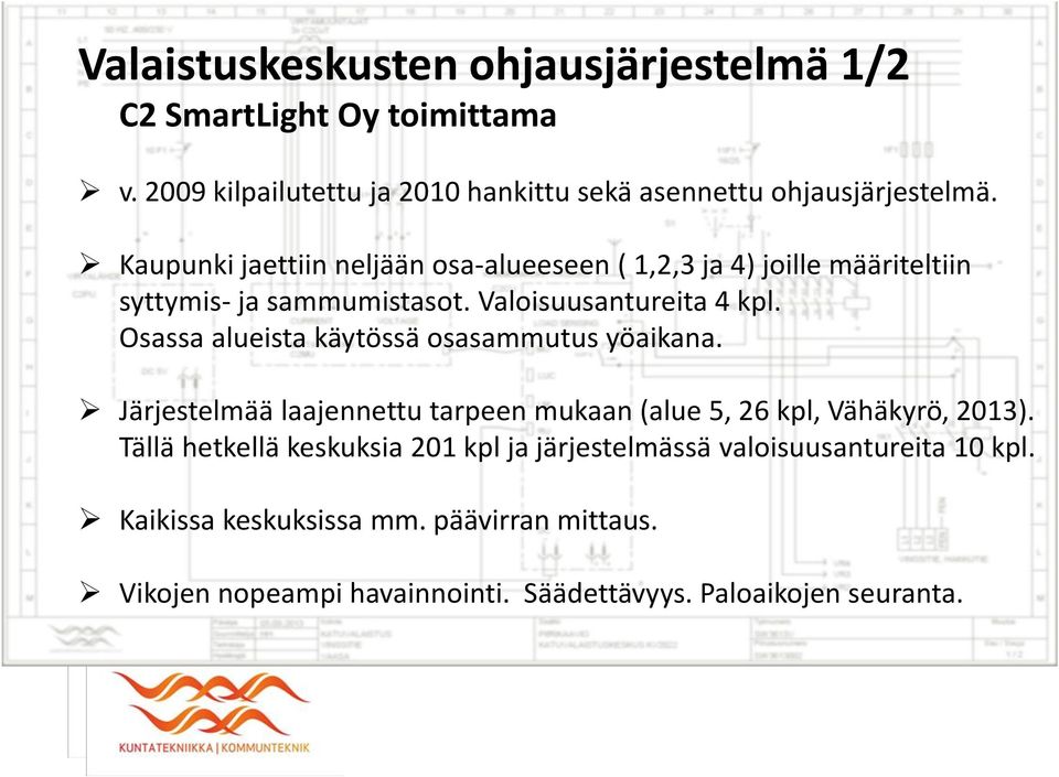 Osassa alueista käytössä osasammutus yöaikana. Järjestelmää laajennettu tarpeen mukaan (alue 5, 26 kpl, Vähäkyrö, 2013).