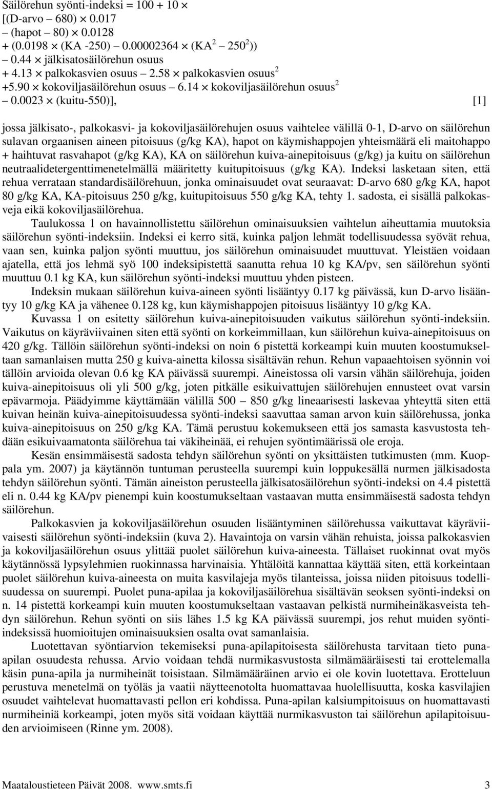 0023 (kuitu-550)], [1] jossa jälkisato-, palkokasvi- ja kokoviljasäilörehujen osuus vaihtelee välillä 0-1, D-arvo on säilörehun sulavan orgaanisen aineen pitoisuus (g/kg KA), hapot on käymishappojen