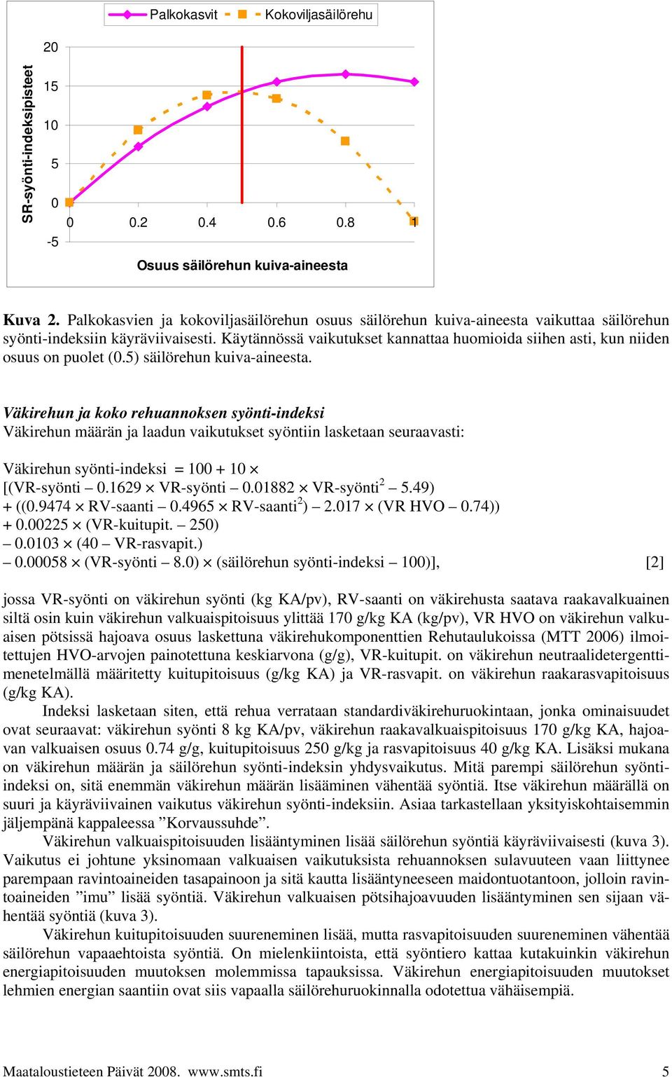 Käytännössä vaikutukset kannattaa huomioida siihen asti, kun niiden osuus on puolet (0.5) säilörehun kuiva-aineesta.