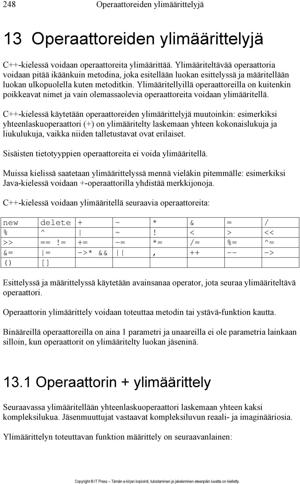 Ylimääritellyillä operaattoreilla on kuitenkin poikkeavat nimet ja vain olemassaolevia operaattoreita voidaan ylimääritellä.