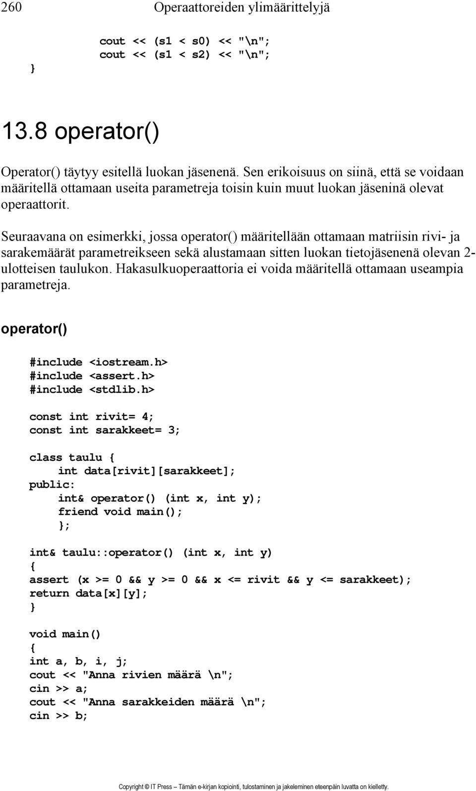 Seuraavana on esimerkki, jossa operator() määritellään ottamaan matriisin rivi- ja sarakemäärät parametreikseen sekä alustamaan sitten luokan tietojäsenenä olevan 2- ulotteisen taulukon.