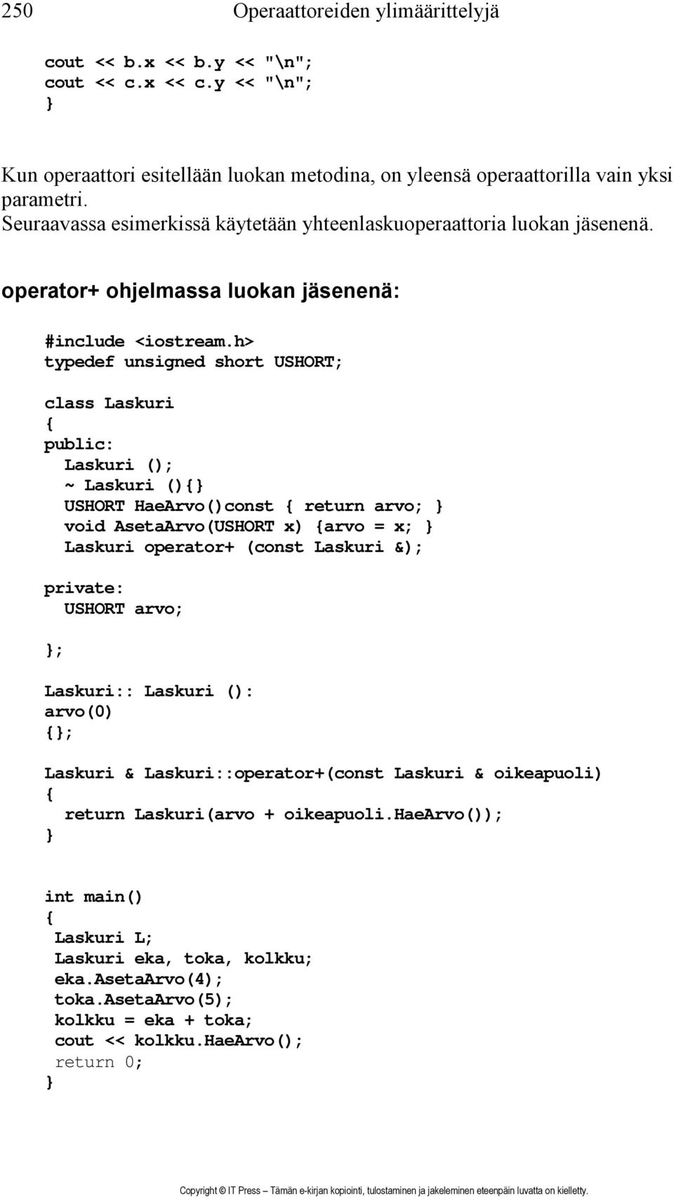 operator+ ohjelmassa luokan jäsenenä: typedef unsigned short USHORT; class Laskuri Laskuri (); ~ Laskuri () USHORT HaeArvo()const return arvo; void AsetaArvo(USHORT x) arvo = x; Laskuri