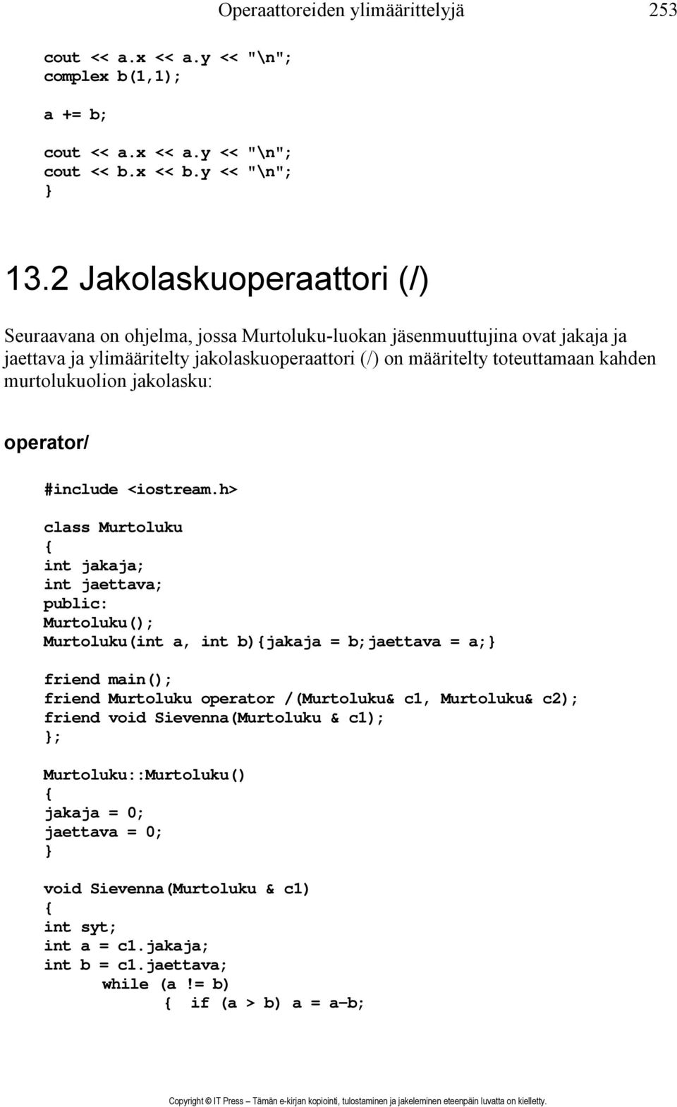 toteuttamaan kahden murtolukuolion jakolasku: operator/ class Murtoluku int jakaja; int jaettava; Murtoluku(); Murtoluku(int a, int b)jakaja = b;jaettava = a; friend main();