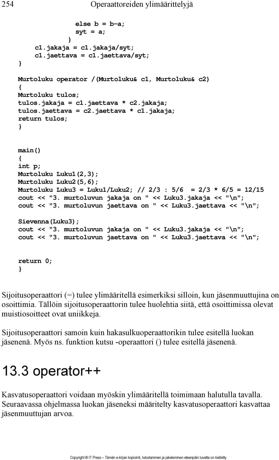 murtoluvun jakaja on " << Luku3.jakaja << "\n"; cout << "3. murtoluvun jaettava on " << Luku3.