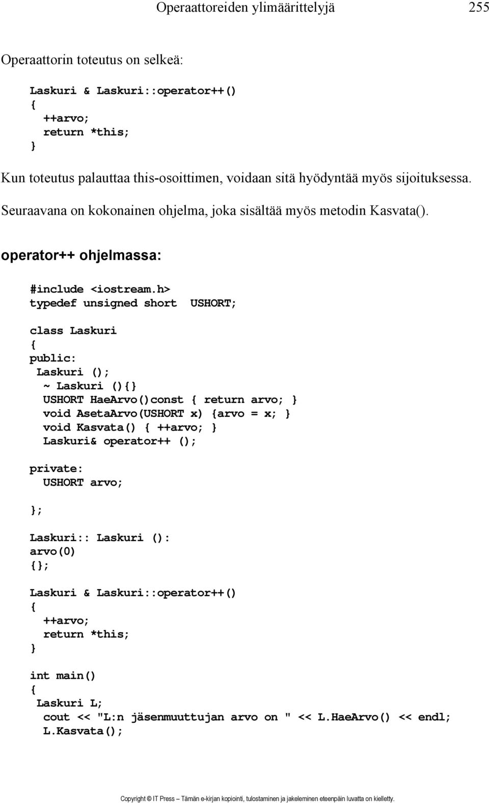 operator++ ohjelmassa: typedef unsigned short USHORT; class Laskuri Laskuri (); ~ Laskuri () USHORT HaeArvo()const return arvo; void AsetaArvo(USHORT x) arvo = x;