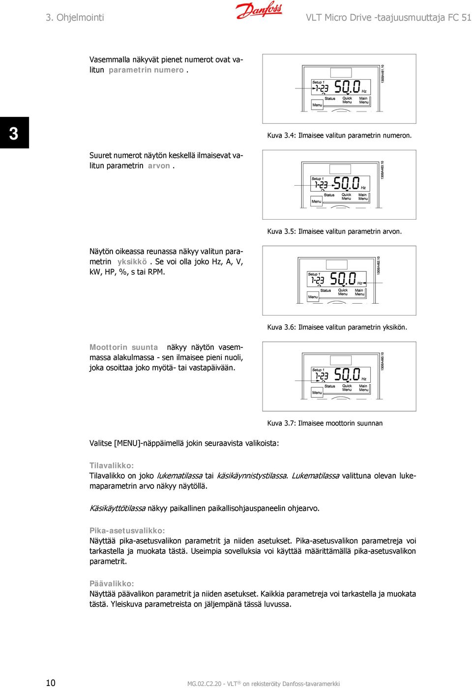 Se voi olla joko Hz, A, V, kw, HP, %, s tai RPM. Kuva 3.6: Ilmaisee valitun parametrin yksikön.