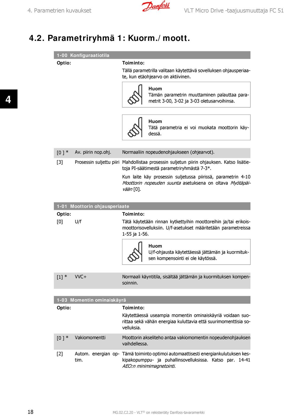 Huom Tämän parametrin muuttaminen palauttaa parametrit 3-00, 3-02 ja 3-03 oletusarvoihinsa. Huom Tätä parametria ei voi muokata moottorin käydessä. [0 ] * Av. piirin nop.ohj.