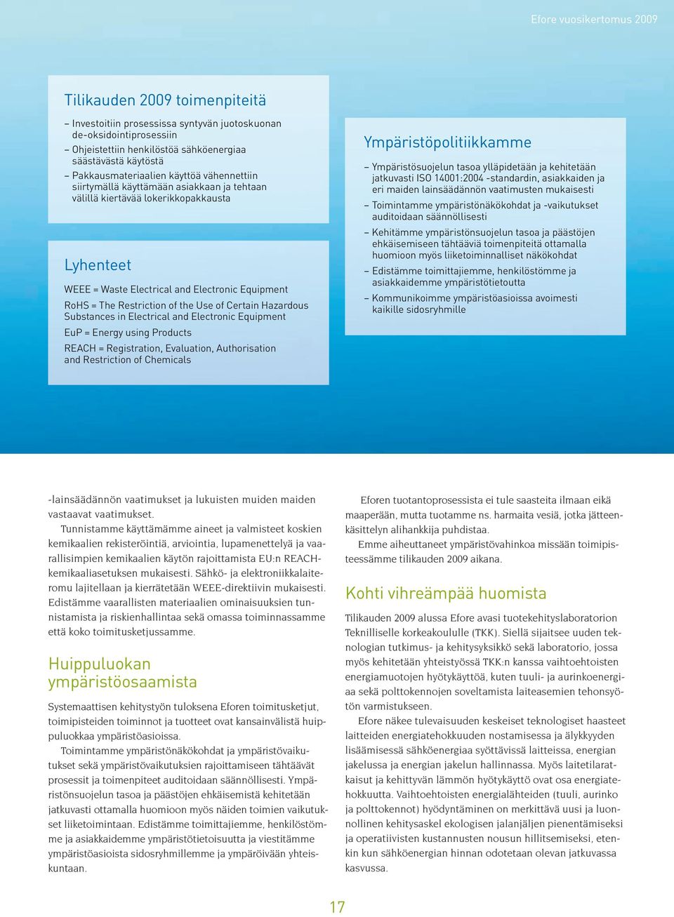 Restriction of the Use of Certain Hazardous Substances in Electrical and Electronic Equipment EuP = Energy using Products REACH = Registration, Evaluation, Authorisation and Restriction of Chemicals