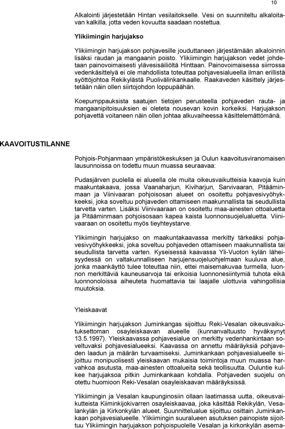 Ylikiimingin harjujakson vedet johdetaan painovoimaisesti ylävesisäiliöltä Hinttaan.