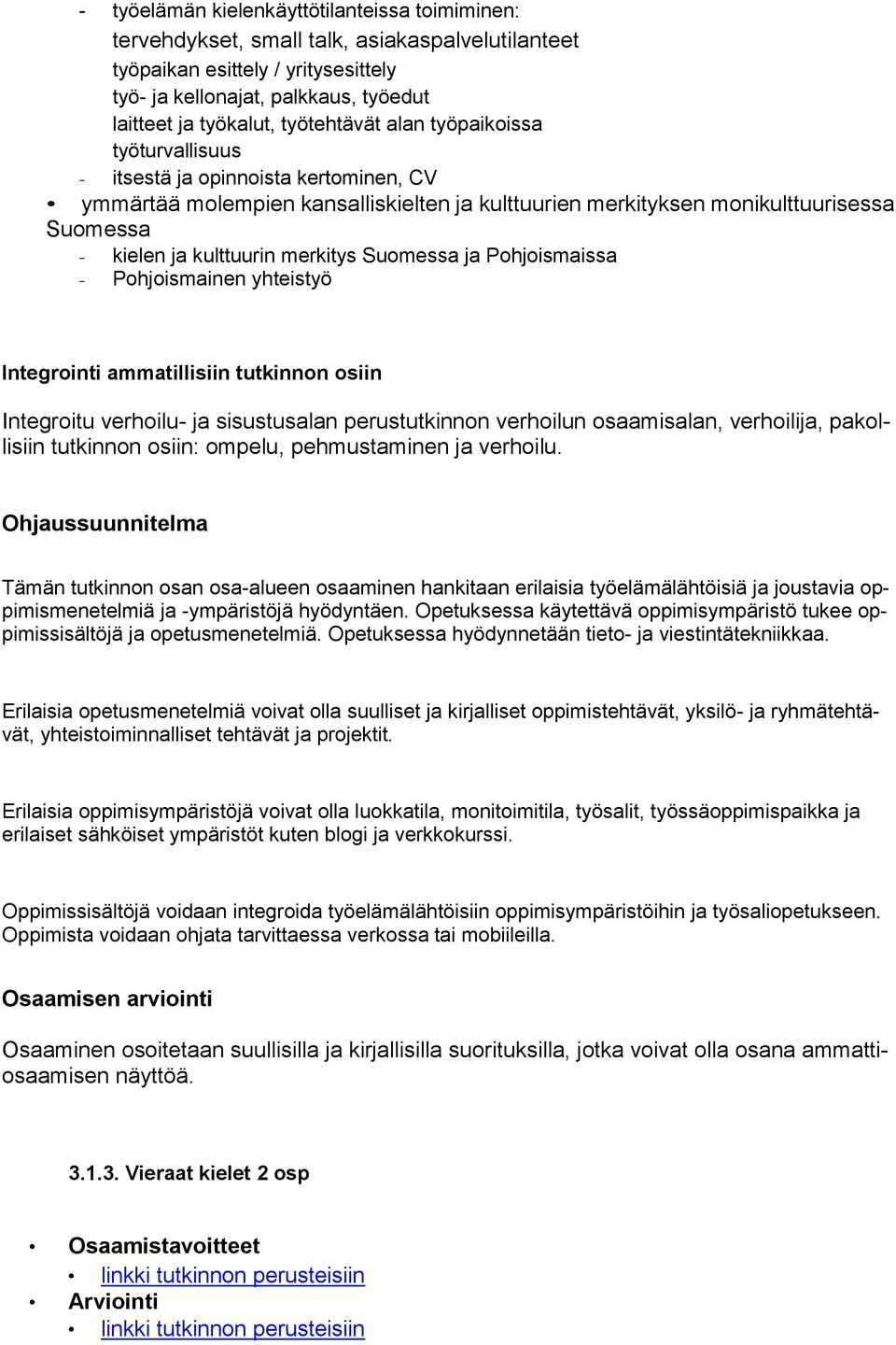 merkitys Suomessa ja Pohjoismaissa - Pohjoismainen yhteistyö Integrointi ammatillisiin tutkinnon osiin Integroitu verhoilu- ja sisustusalan perustutkinnon verhoilun osaamisalan, verhoilija,