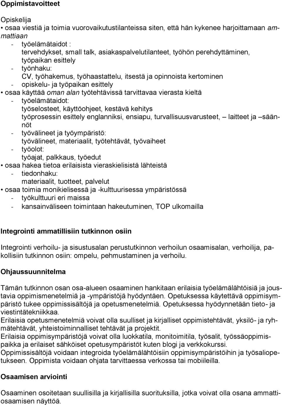 tarvittavaa vierasta kieltä - työelämätaidot: työselosteet, käyttöohjeet, kestävä kehitys työprosessin esittely englanniksi, ensiapu, turvallisuusvarusteet, laitteet ja säännöt - työvälineet ja