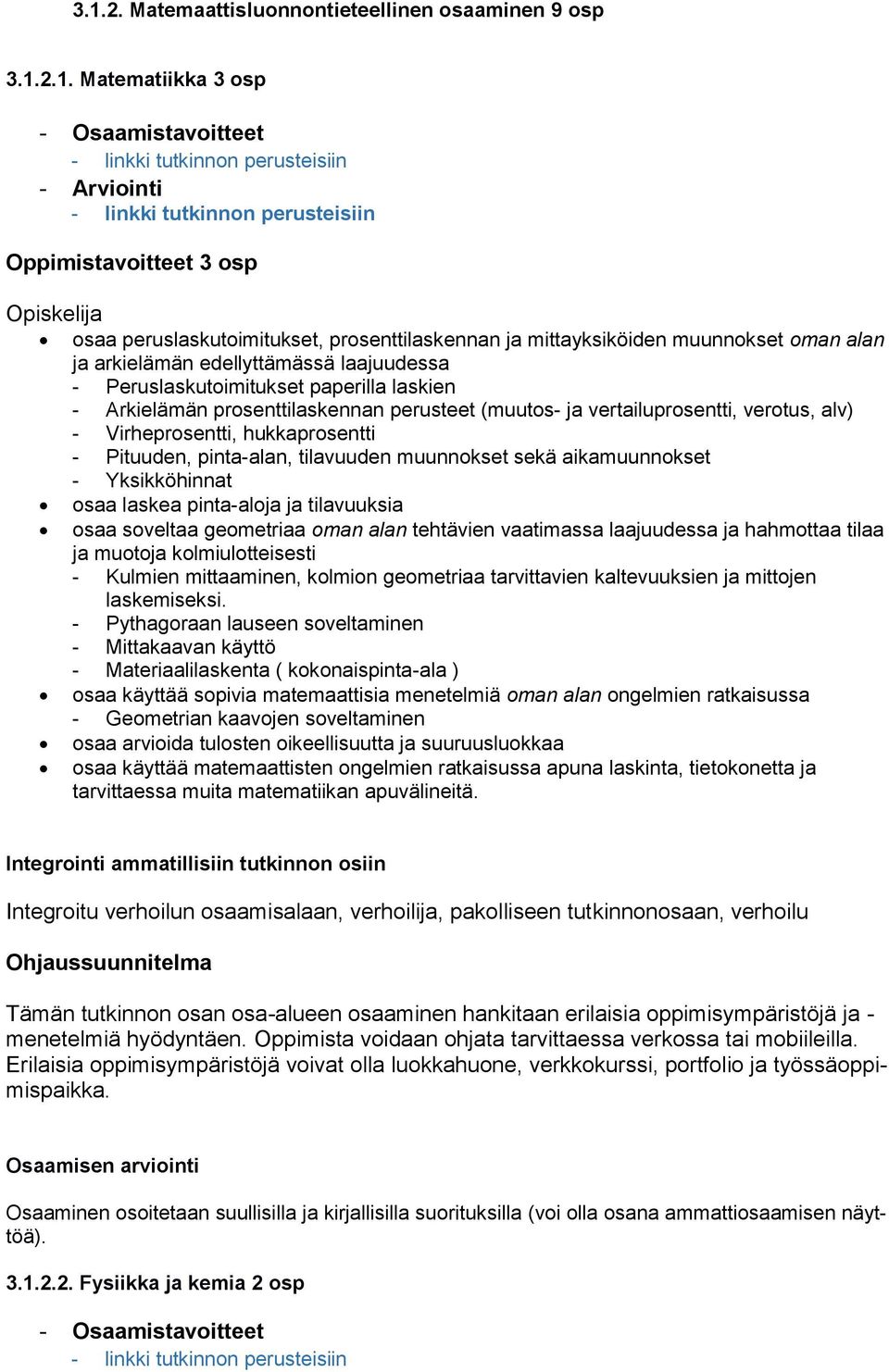 prosenttilaskennan perusteet (muutos- ja vertailuprosentti, verotus, alv) - Virheprosentti, hukkaprosentti - Pituuden, pinta-alan, tilavuuden muunnokset sekä aikamuunnokset - Yksikköhinnat osaa