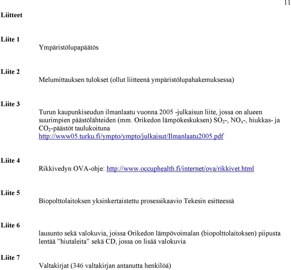 fi/ympto/ympto/julkaisut/ilmanlaatu2005.pdf Liite 4 Rikkivedyn OVA-ohje: http://www.occuphealth.fi/internet/ova/rikkivet.