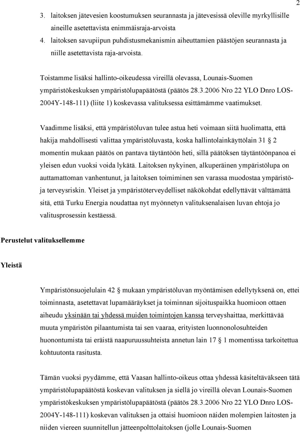 2 Toistamme lisäksi hallinto-oikeudessa vireillä olevassa, Lounais-Suomen ympäristökeskuksen ympäristölupapäätöstä (päätös 28.3.