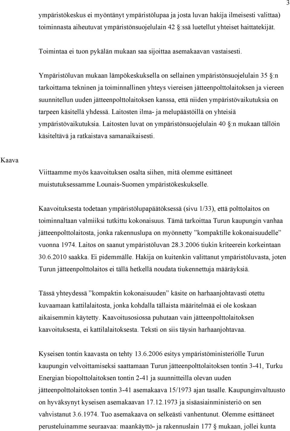 Ympäristöluvan mukaan lämpökeskuksella on sellainen ympäristönsuojelulain 35 :n tarkoittama tekninen ja toiminnallinen yhteys viereisen jätteenpolttolaitoksen ja viereen suunnitellun uuden