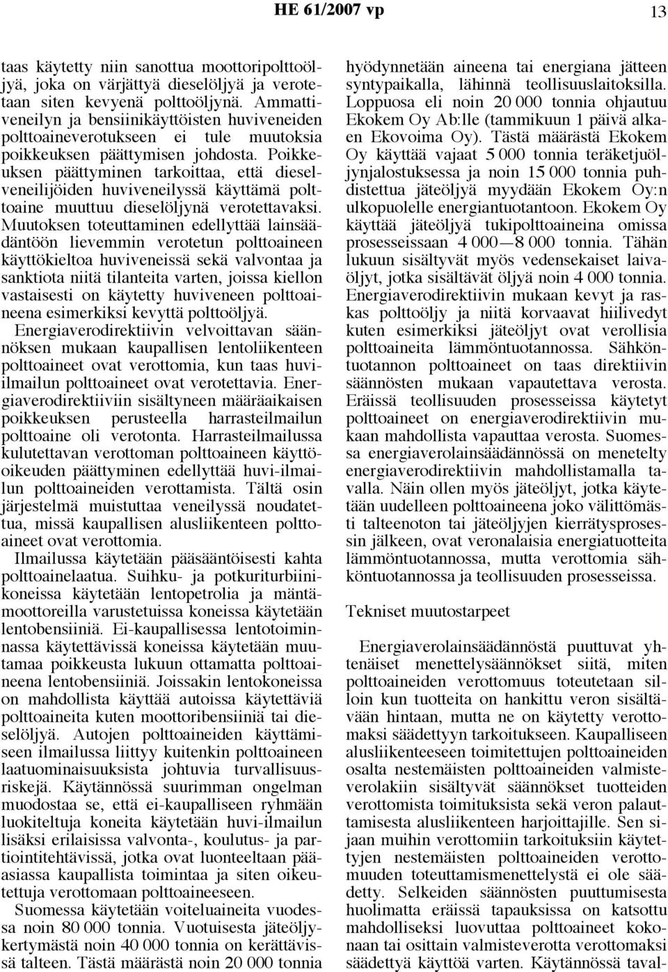 Poikkeuksen päättyminen tarkoittaa, että dieselveneilijöiden huviveneilyssä käyttämä polttoaine muuttuu dieselöljynä verotettavaksi.