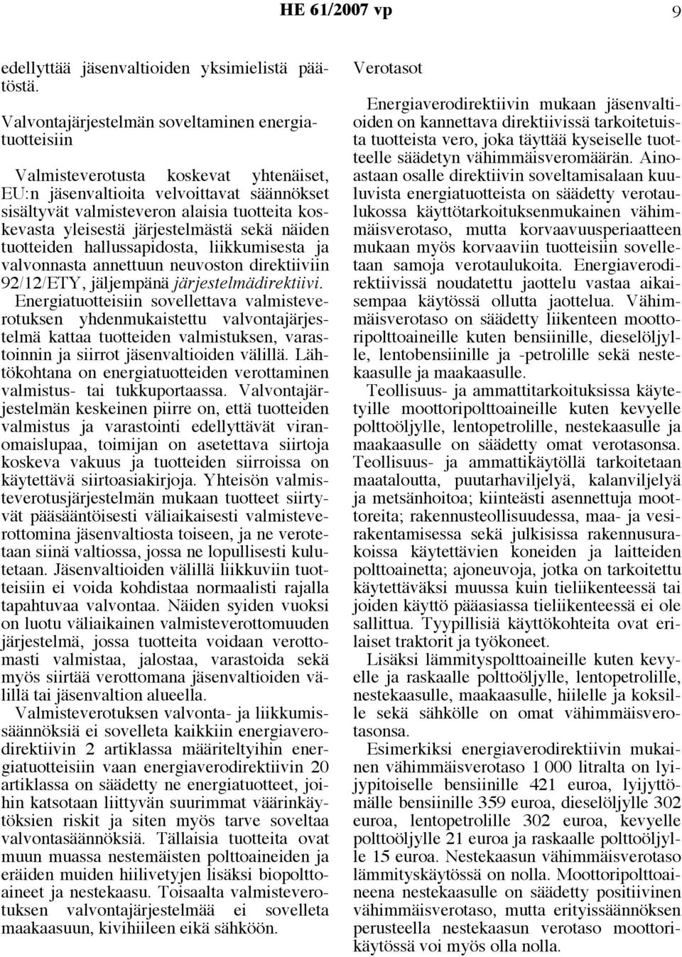 järjestelmästä sekä näiden tuotteiden hallussapidosta, liikkumisesta ja valvonnasta annettuun neuvoston direktiiviin 92/12/ETY, jäljempänä järjestelmädirektiivi.