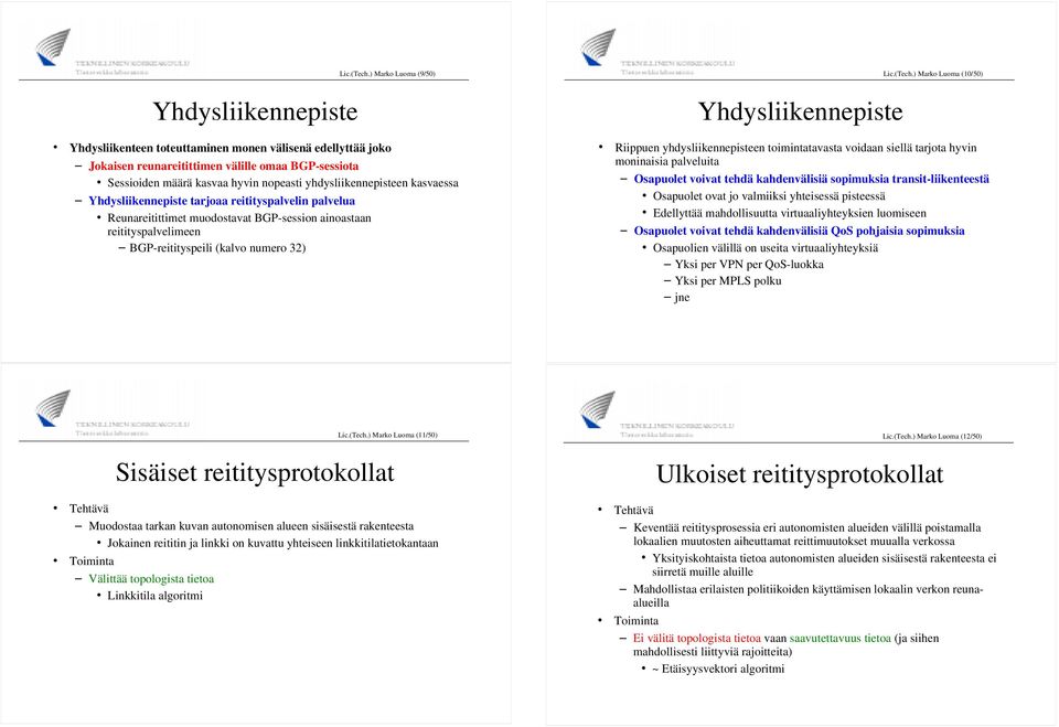 Sessioiden määrä kasvaa hyvin nopeasti yhdysliikennepisteen kasvaessa Yhdysliikennepiste tarjoaa reitityspalvelin palvelua Reunareitittimet muodostavat -session ainoastaan reitityspalvelimeen