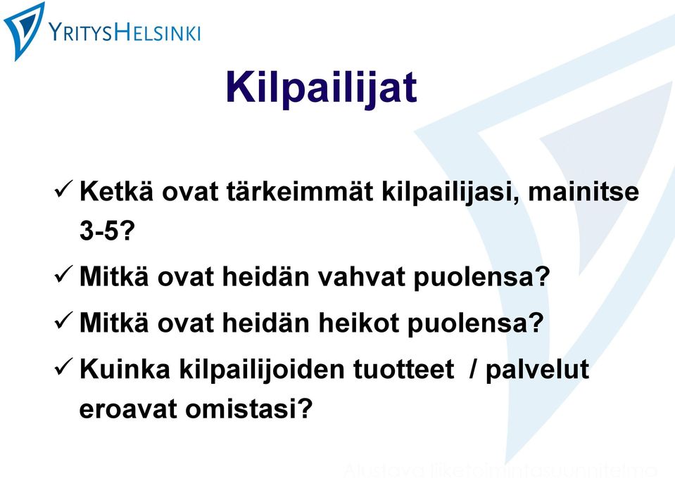 ü Mitkä ovat heidän heikot puolensa?