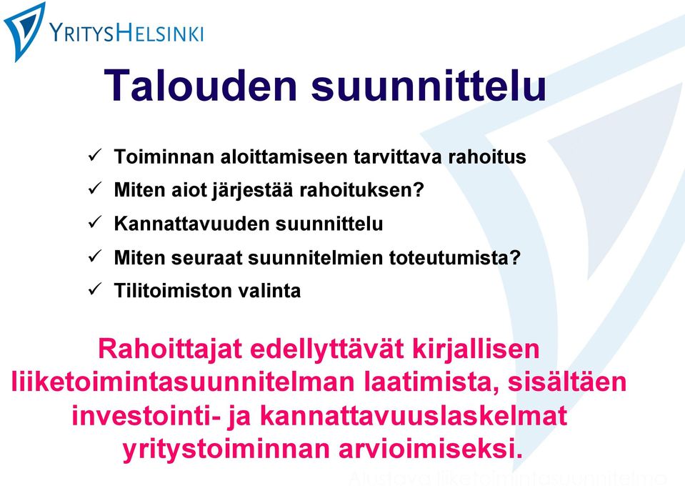 ü Tilitoimiston valinta Rahoittajat edellyttävät kirjallisen liiketoimintasuunnitelman