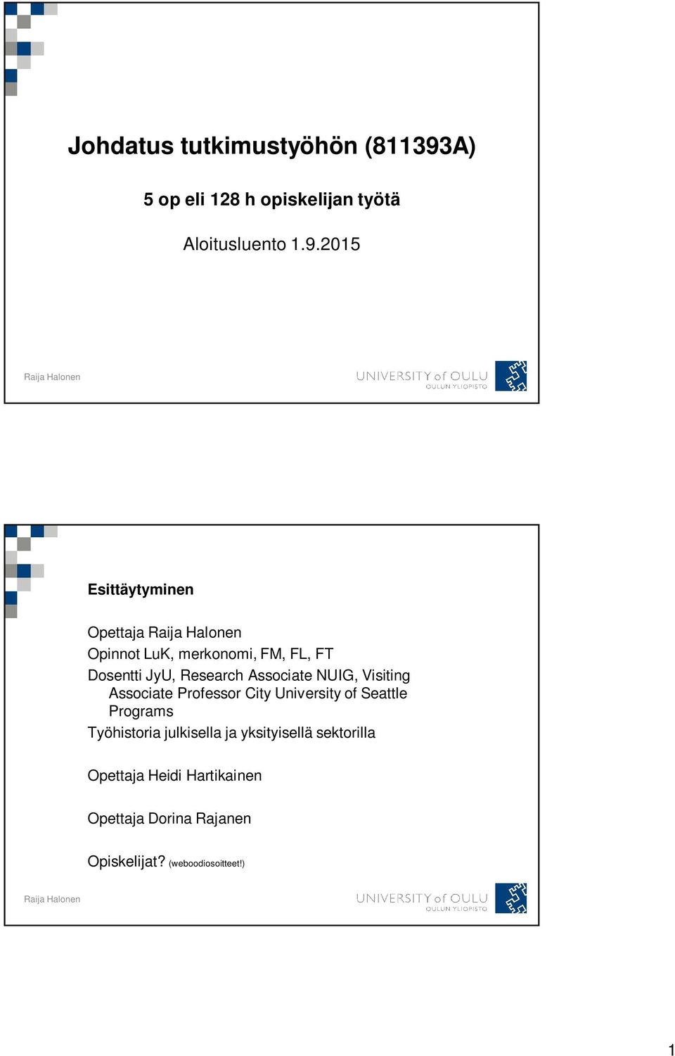 2015 Esittäytyminen Opettaja Opinnot LuK, merkonomi, FM, FL, FT Dosentti JyU, Research Associate