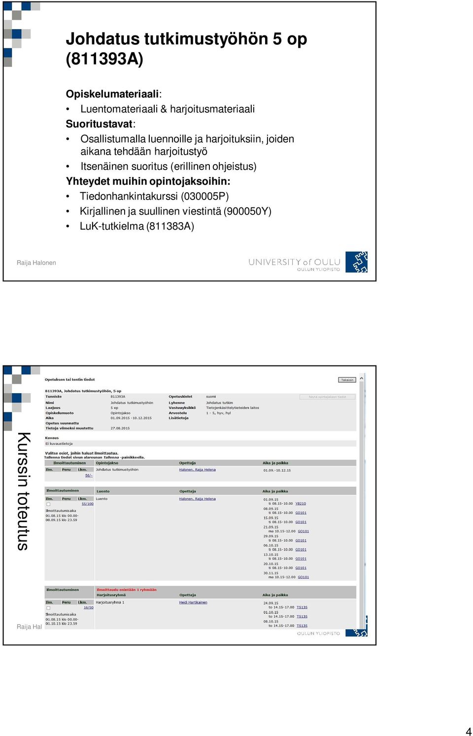 tehdään harjoitustyö Itsenäinen suoritus (erillinen ohjeistus) Yhteydet muihin opintojaksoihin: