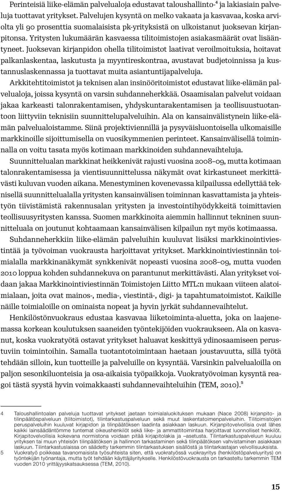 Yritysten lukumäärän kasvaessa tilitoimistojen asiakasmäärät ovat lisääntyneet.