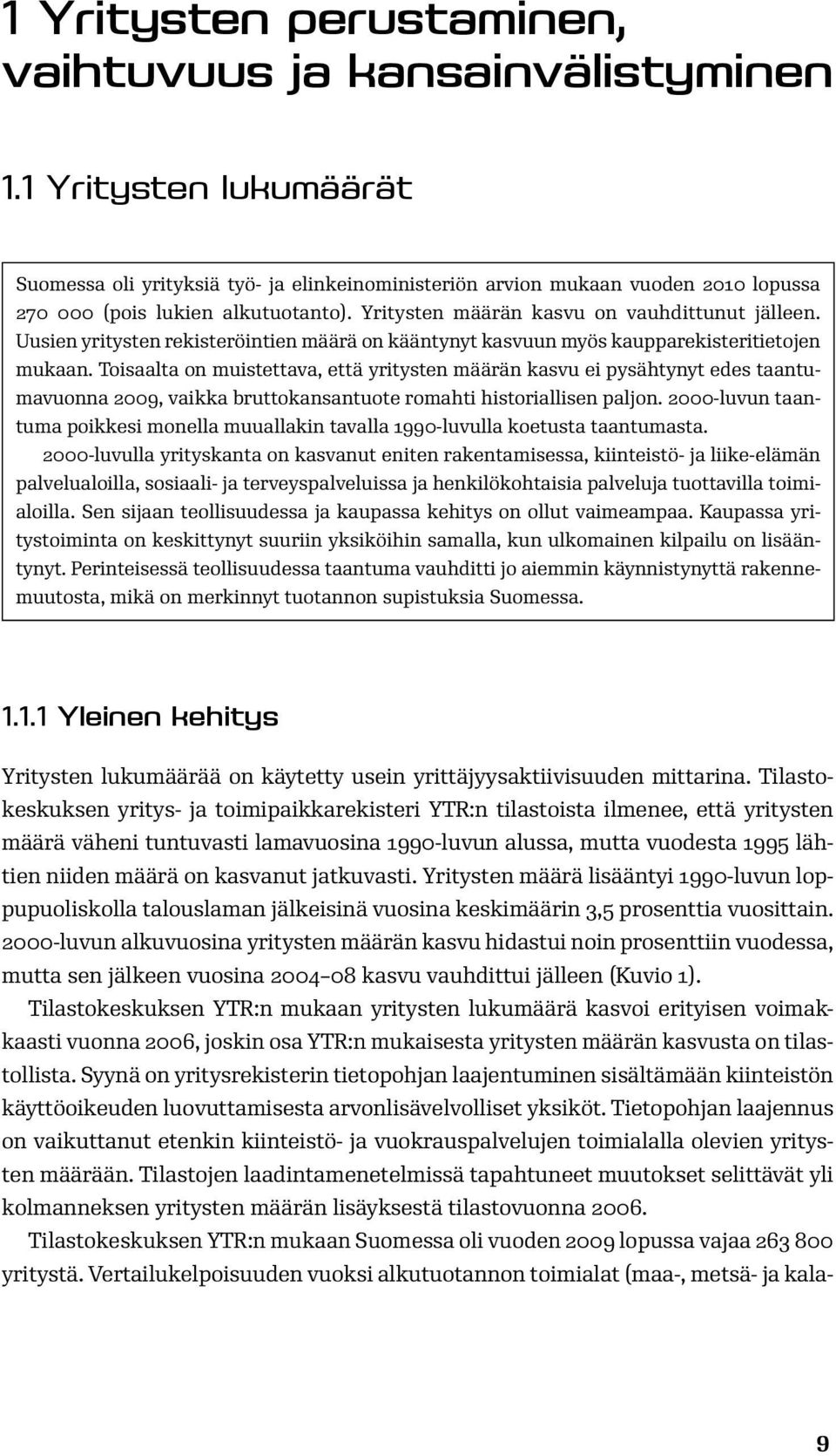 Uusien yritysten rekisteröintien määrä on kääntynyt kasvuun myös kaupparekisteritietojen mukaan.