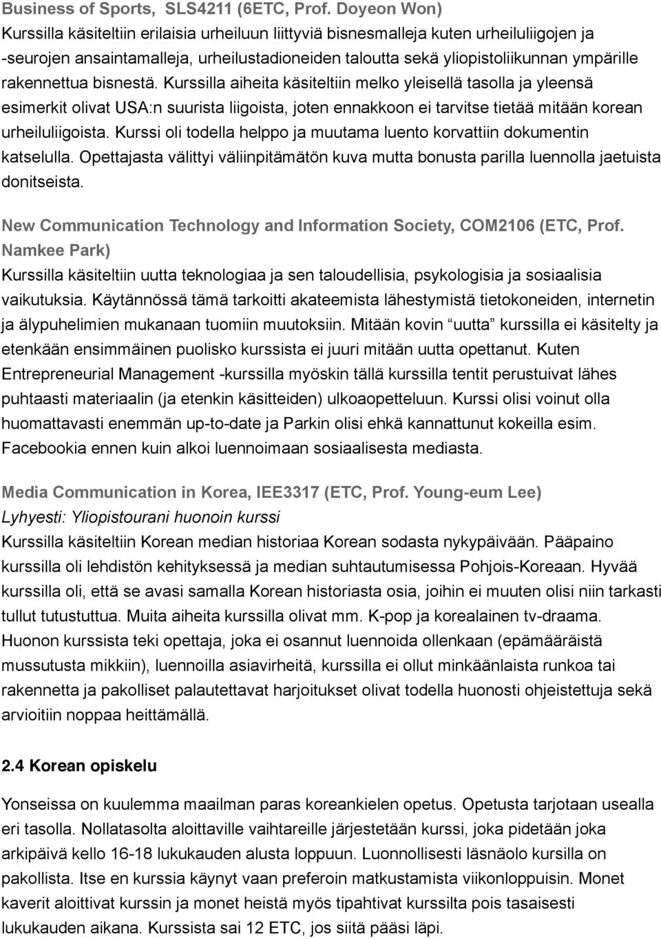 rakennettua bisnestä. Kurssilla aiheita käsiteltiin melko yleisellä tasolla ja yleensä esimerkit olivat USA:n suurista liigoista, joten ennakkoon ei tarvitse tietää mitään korean urheiluliigoista.