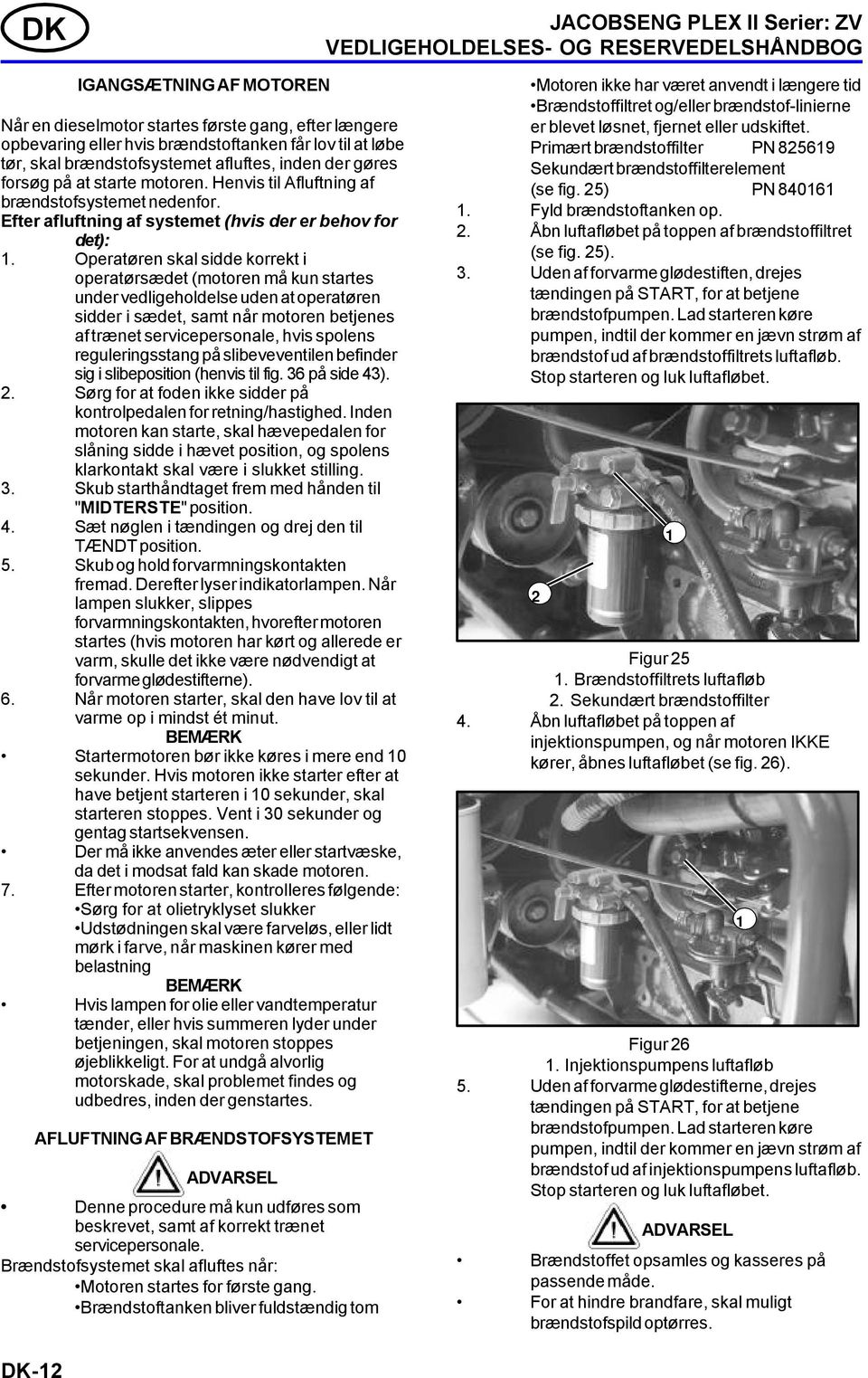 Efter afluftning af systemet (hvis der er behov for det):.