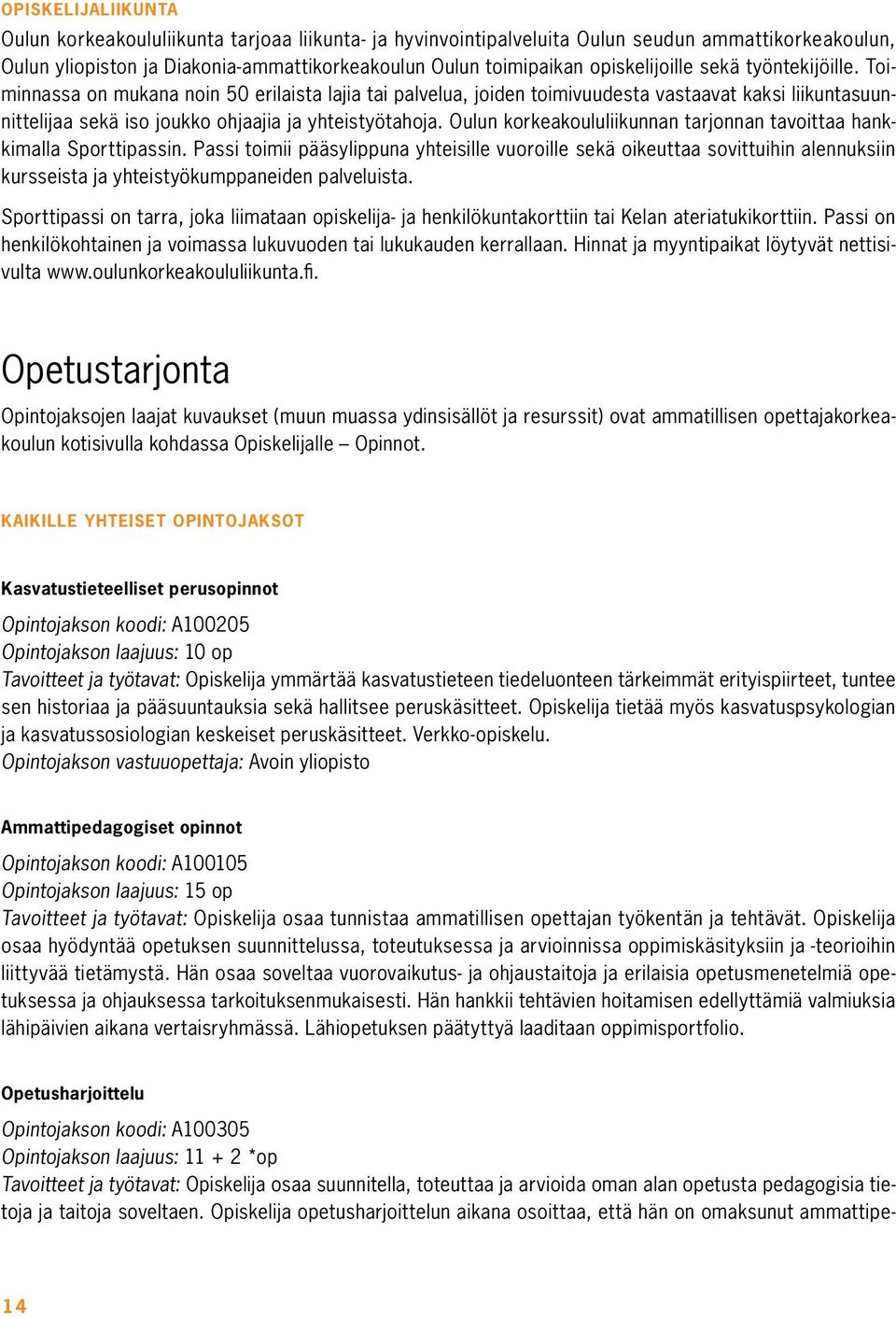 Oulun korkeakoululiikunnan tarjonnan tavoittaa hankkimalla Sporttipassin.