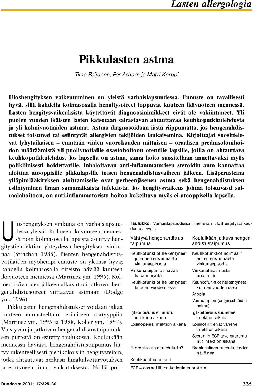 Yli puolen vuoden ikäisten lasten katsotaan sairastavan ahtauttavaa keuhkoputkitulehdusta ja yli kolmivuotiaiden astmaa.