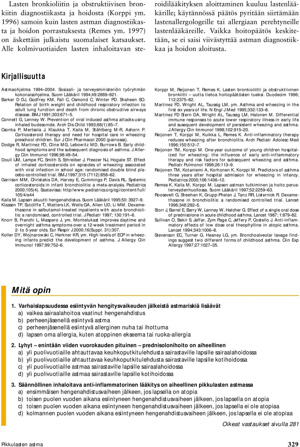 Alle kolmivuotiaiden lasten inhaloitavan ste- roidilääkityksen aloittaminen kuuluu lastenlääkärille; käytännössä päätös pyritään siirtämään lastenallergologeille tai allergiaan perehtyneille
