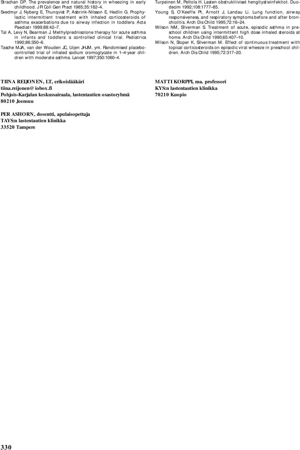 Methylprednisolone therapy for acute asthma in infants and toddlers: a controlled clinical trial. Pediatrics 1990;86:350 6. Tasche MJA, van der Wouden JC, Uijen JHJM, ym.