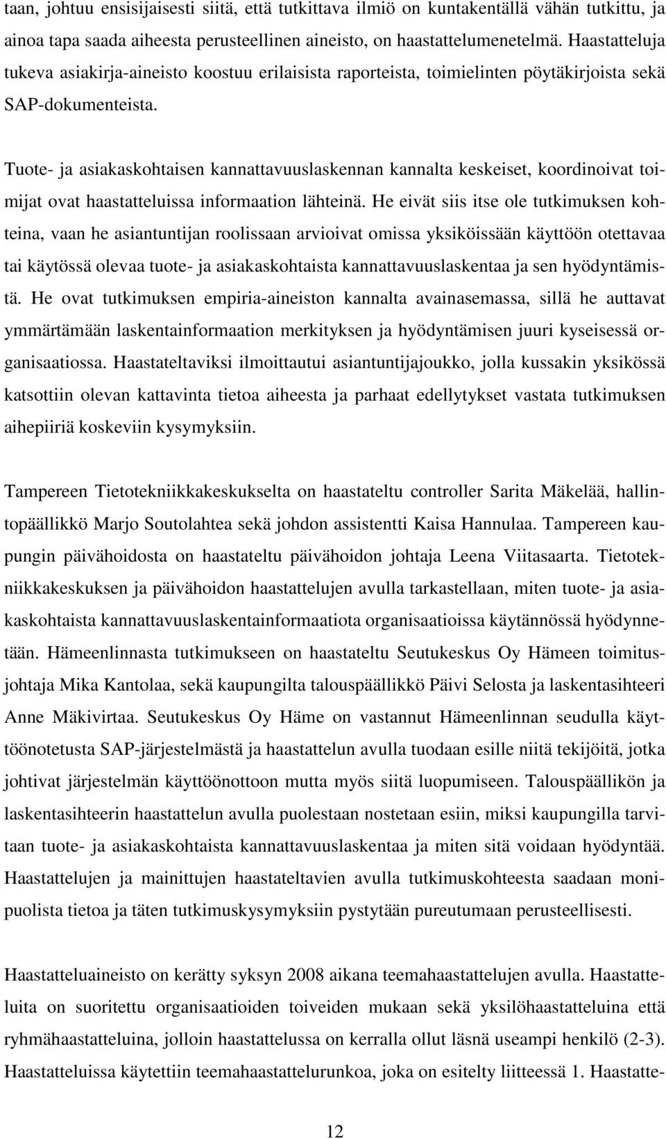 Tuote- ja asiakaskohtaisen kannattavuuslaskennan kannalta keskeiset, koordinoivat toimijat ovat haastatteluissa informaation lähteinä.