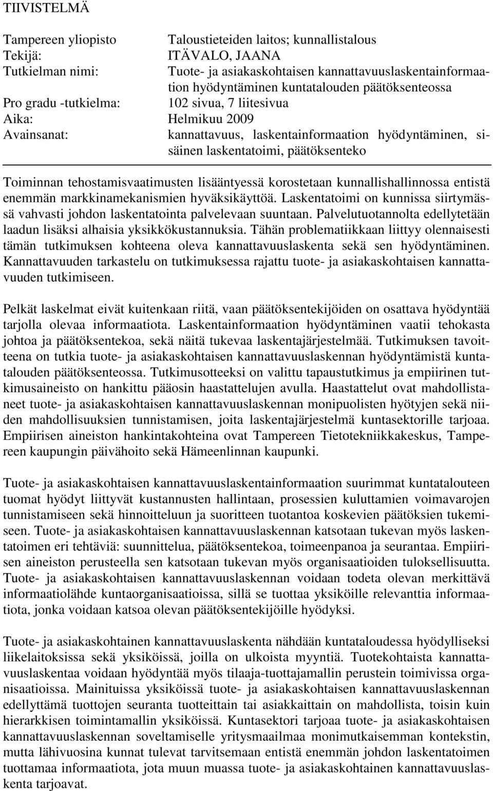 tehostamisvaatimusten lisääntyessä korostetaan kunnallishallinnossa entistä enemmän markkinamekanismien hyväksikäyttöä.