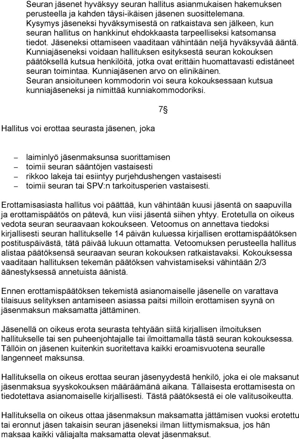 Jäseneksi ottamiseen vaaditaan vähintään neljä hyväksyvää ääntä.