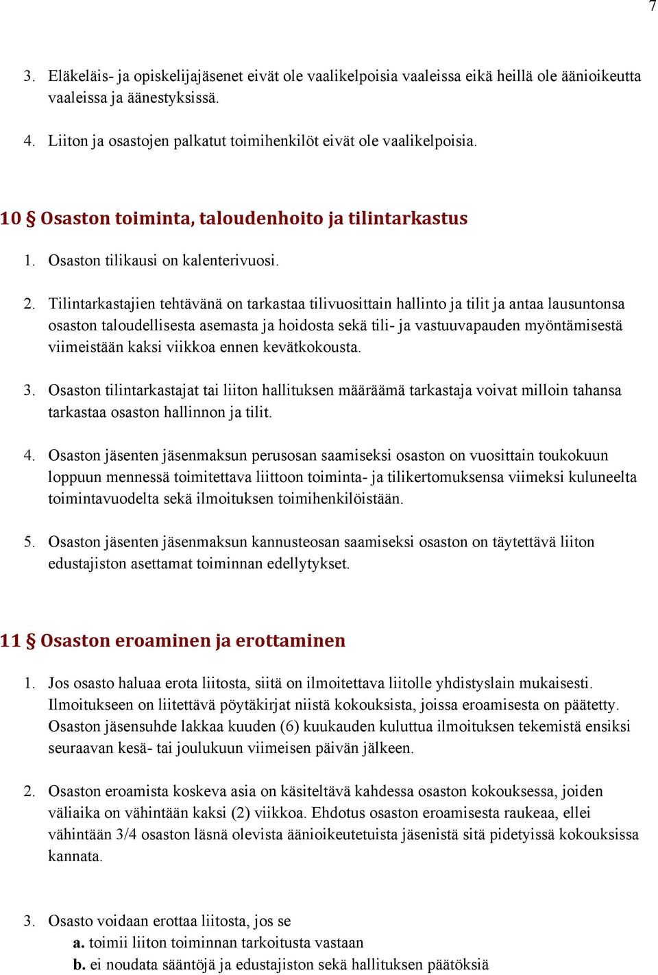 Tilintarkastajien tehtävänä on tarkastaa tilivuosittain hallinto ja tilit ja antaa lausuntonsa osaston taloudellisesta asemasta ja hoidosta sekä tili- ja vastuuvapauden myöntämisestä viimeistään
