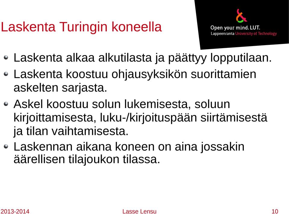 Askel koostuu solun lukemisesta, soluun kirjoittamisesta, luku-/kirjoituspään