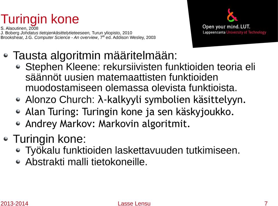 Addison Wesley, 2003 Tausta algoritmin määritelmään: Stephen Kleene: rekursiivisten funktioiden teoria eli säännöt uusien matemaattisten funktioiden