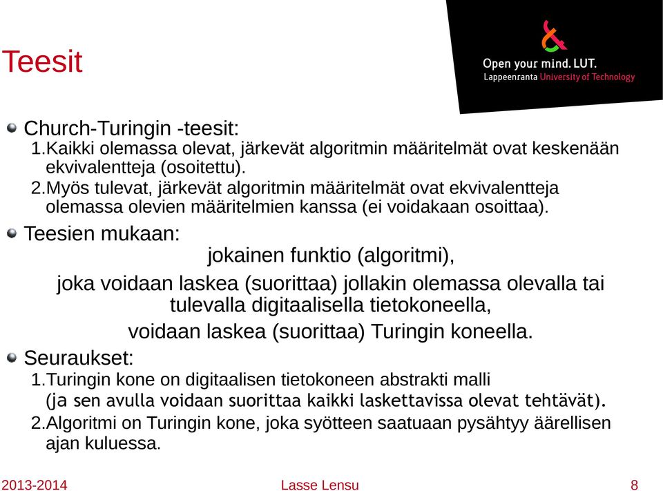 Teesien mukaan: jokainen funktio (algoritmi), joka voidaan laskea (suorittaa) jollakin olemassa olevalla tai tulevalla digitaalisella tietokoneella, voidaan laskea (suorittaa)