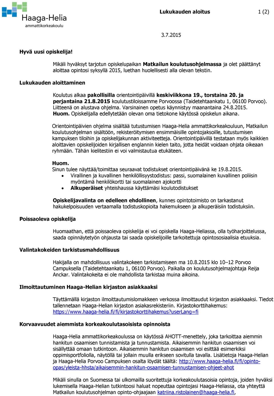 Lukukauden aloittaminen Poissaoleva opiskelija Koulutus alkaa pakollisilla orientointipäivillä keskiviikkona 19., torstaina 20. ja perjantaina 21.8.