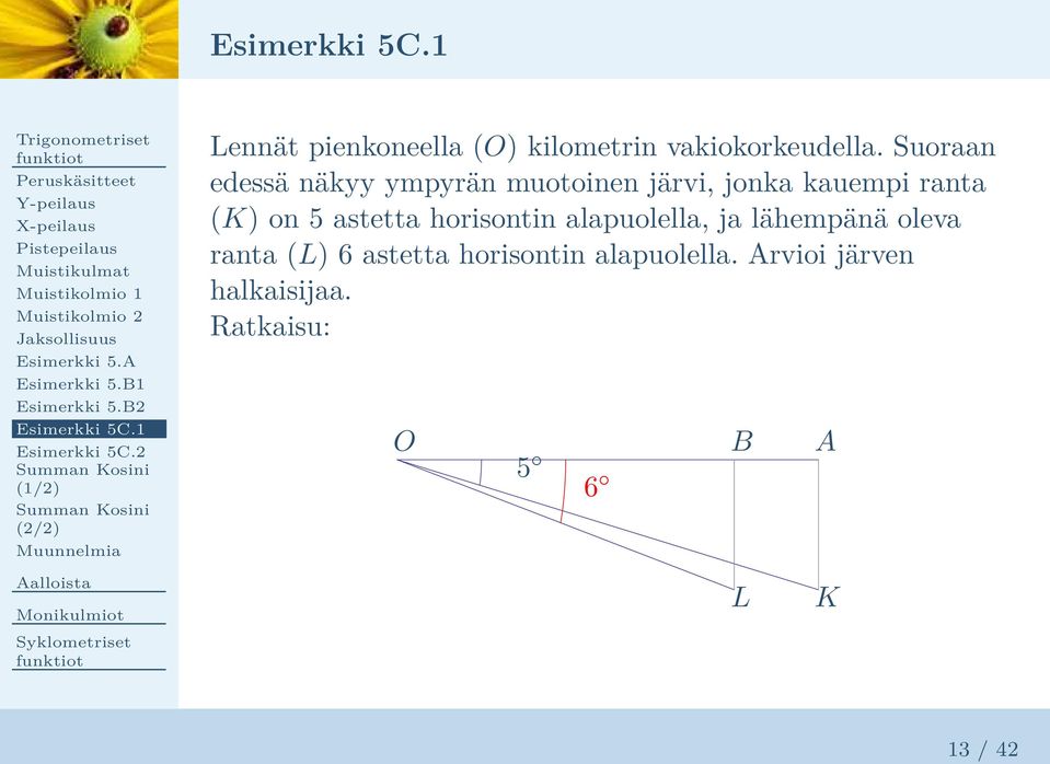 A Esimerkki 5.B1 Esimerkki 5.B2 1 2 (1/2) (2/2) Muunnelmia Lennät pienkoneella (O) kilometrin vakiokorkeudella.