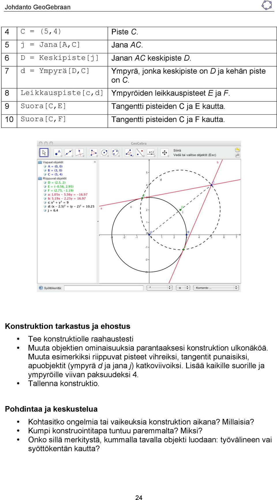 Konstruktion tarkastus ja ehostus Tee konstruktiolle raahaustesti Muuta objektien ominaisuuksia parantaaksesi konstruktion ulkonäköä.