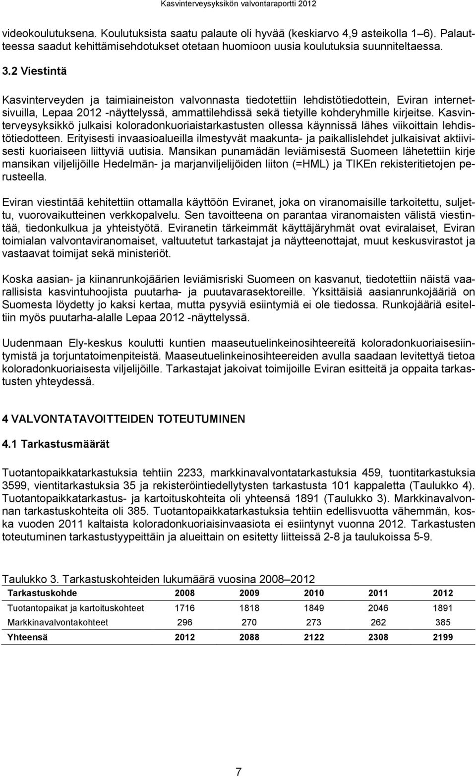 Kasvinterveysyksikkö julkaisi koloradonkuoriaistarkastusten ollessa käynnissä lähes viikoittain lehdistötiedotteen.